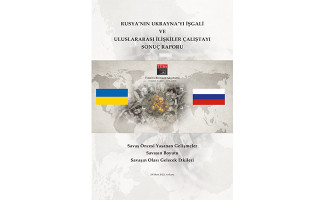 Rusya’nın Ukrayna’yı İşgali ve Uluslararası İlişkiler Çalıştayı Sonuç Raporu Yayımlandı